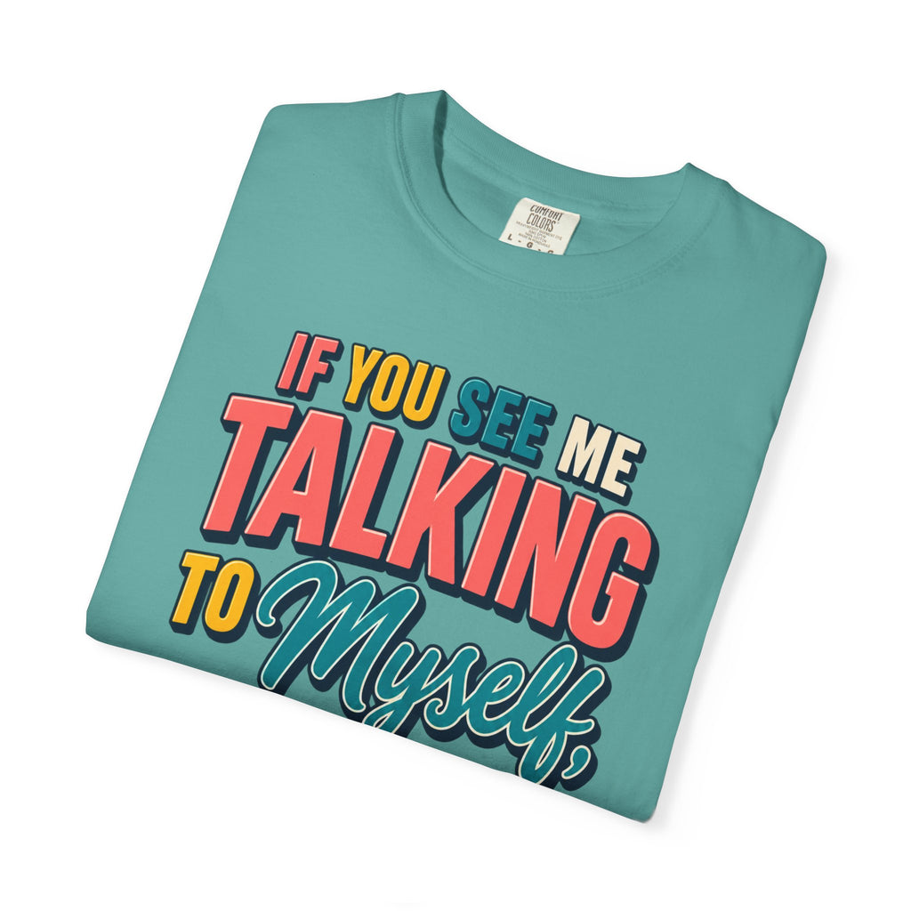 Funny Staff Meeting T-Shirt — “If You See Me Talking to Myself” Colorful Typography Graphic Tee