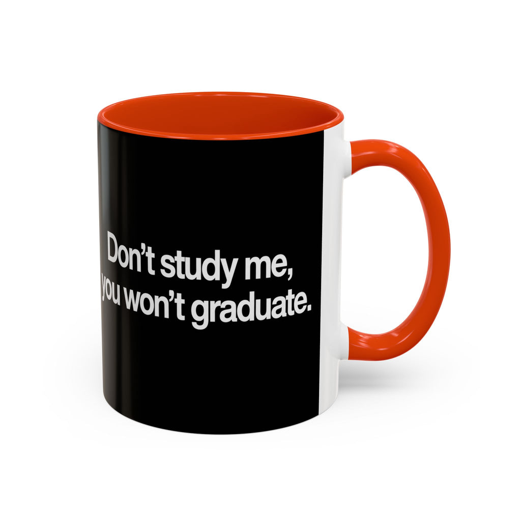 Don’t Study Me, You Won’t Graduate Accent Mug — Funny Statement Coffee Cup