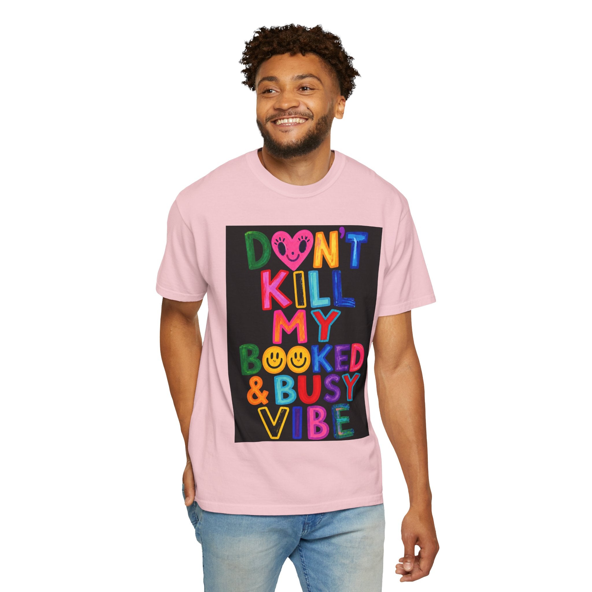 Don’t Kill My Booked & Busy Vibe Garment-Dyed T-Shirt | Colorful Entrepreneur Tee