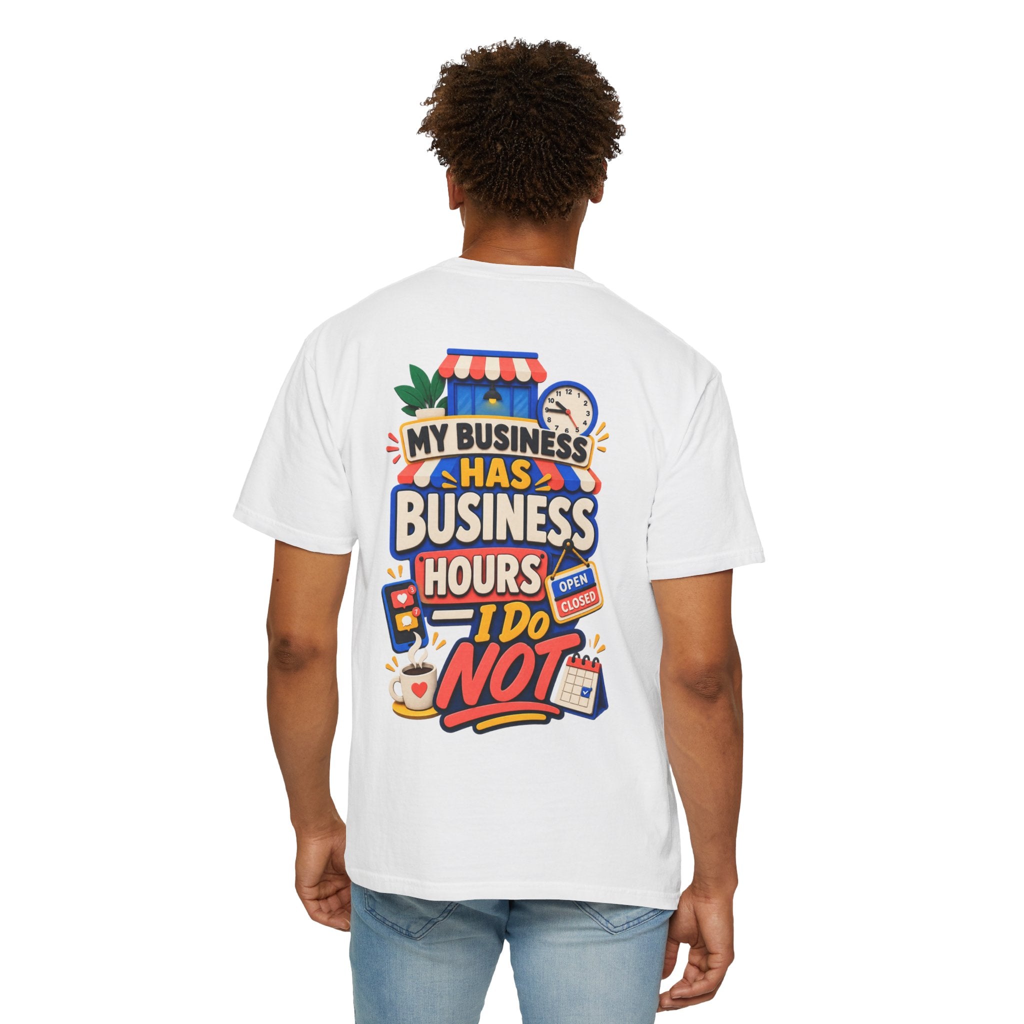 Funny Small Business Owner T-Shirt — “My Business Has Business Hours, I Do Not” Graphic Tee