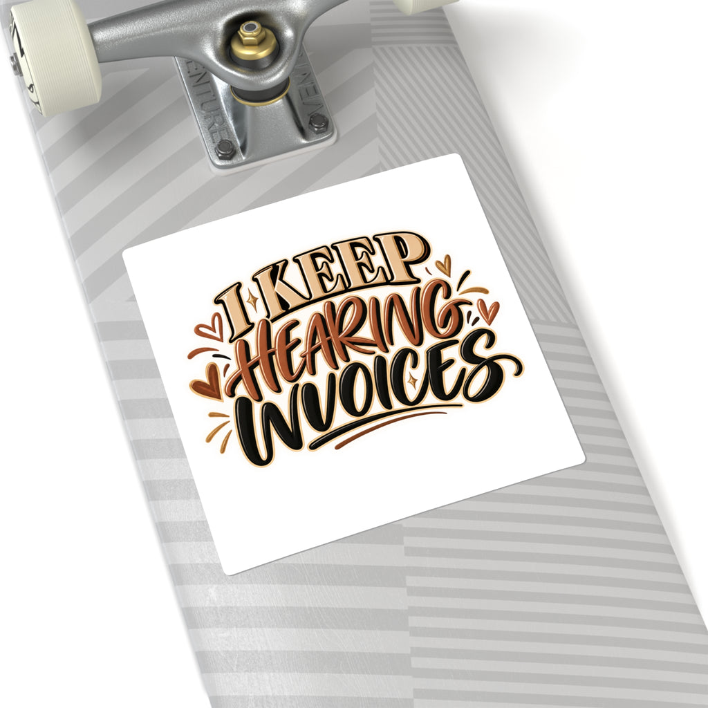 I Keep Hearing Invoices Sticker — Funny Entrepreneur & Small Business Decal