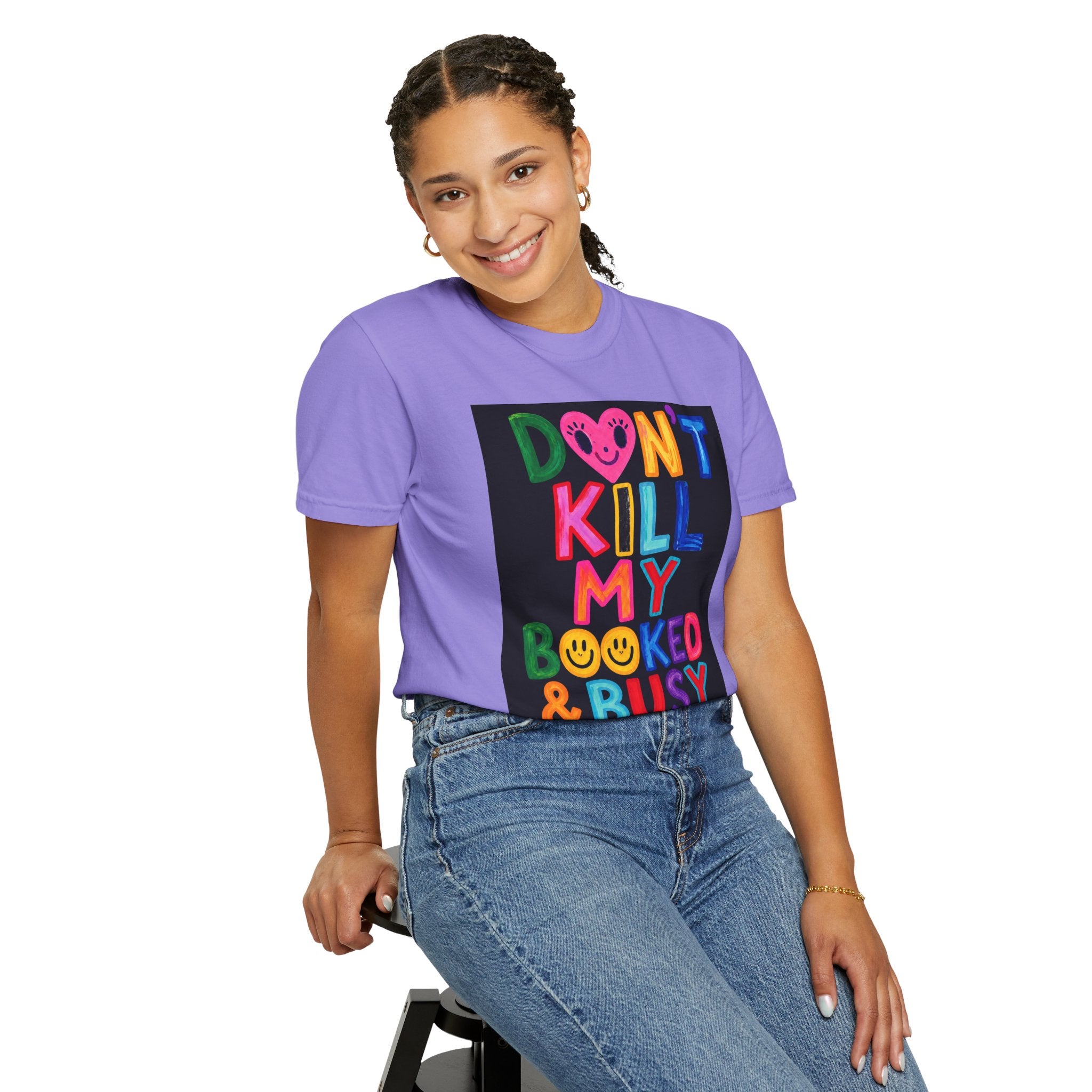 Don’t Kill My Booked & Busy Vibe Garment-Dyed T-Shirt | Colorful Entrepreneur Tee