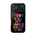 Tough Phone Case — “Don’t Kill My Booked & Busy Vibe” Colorful Protective Cover