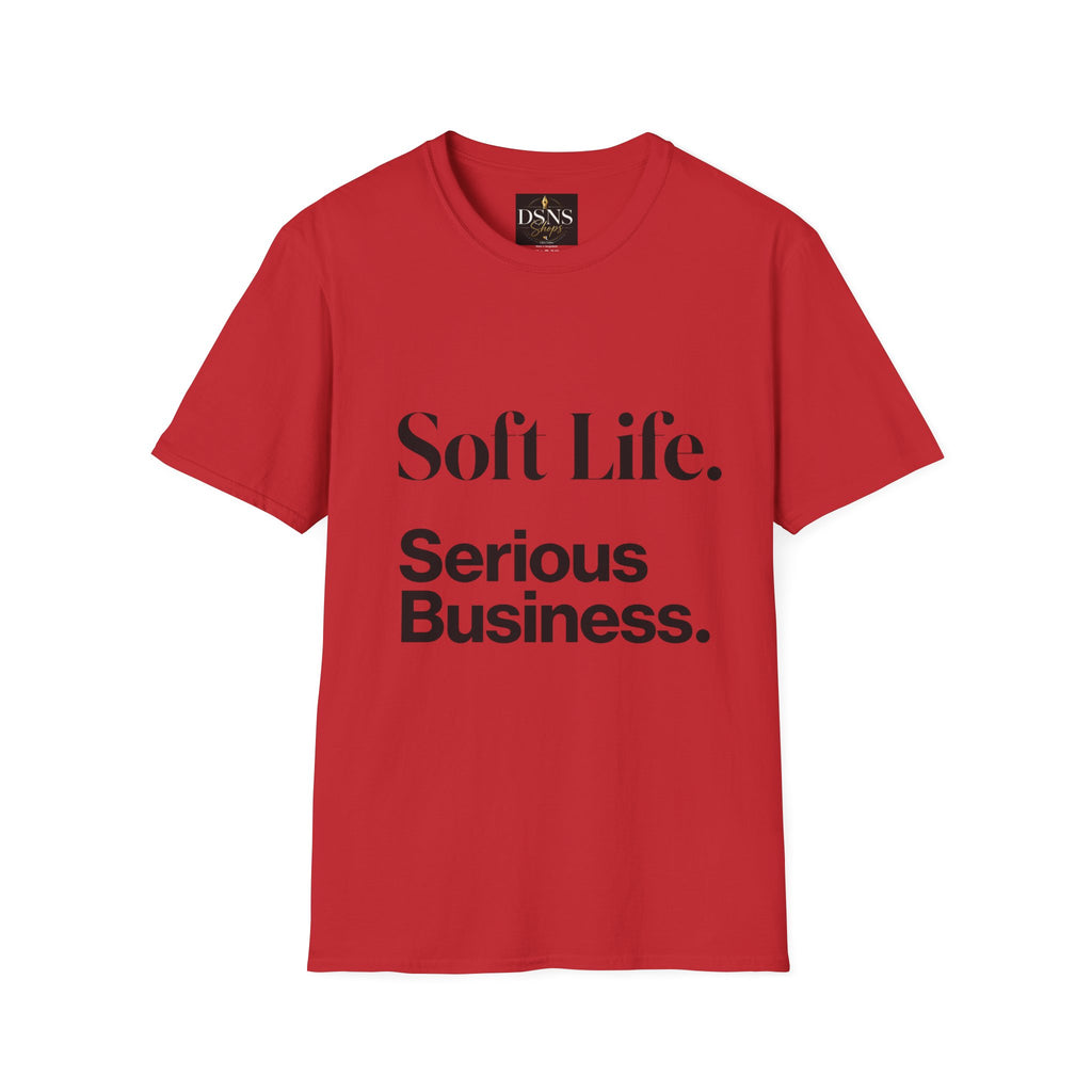 Soft Life. Serious Business. Unisex T-Shirt — Entrepreneur &amp; Business Owner Graphic Tee