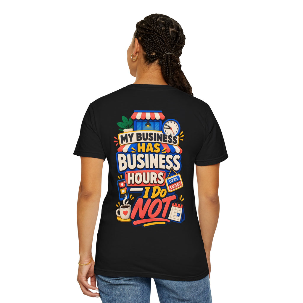 Funny Small Business Owner T-Shirt — “My Business Has Business Hours, I Do Not” Graphic Tee