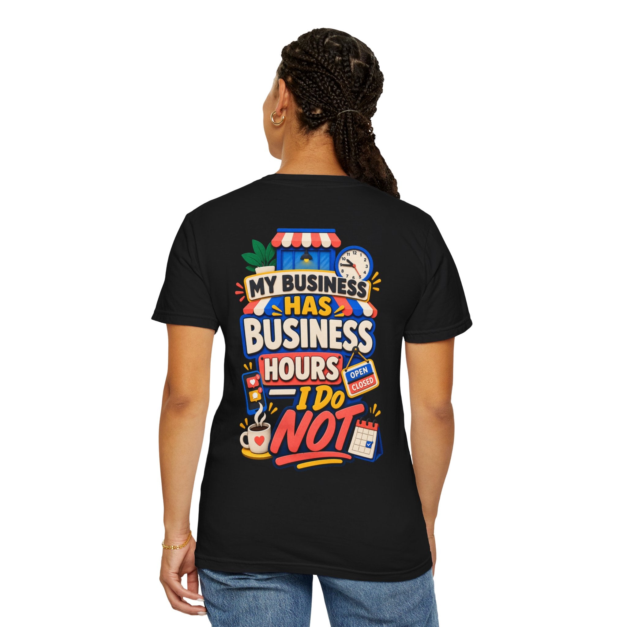 Funny Small Business Owner T-Shirt — “My Business Has Business Hours, I Do Not” Graphic Tee