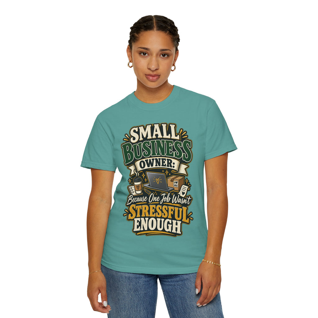 Small Business Owner Funny T-Shirt — “Because One Job Wasn’t Stressful Enough” Graphic Tee