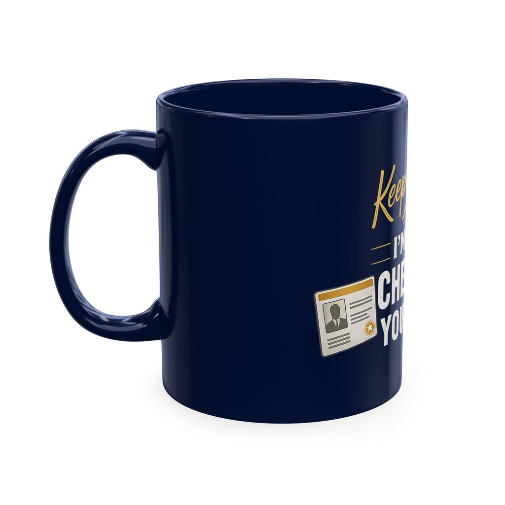 Keep Talking... I'm Still Checking Your ID. ☕👀Ceramic Mug