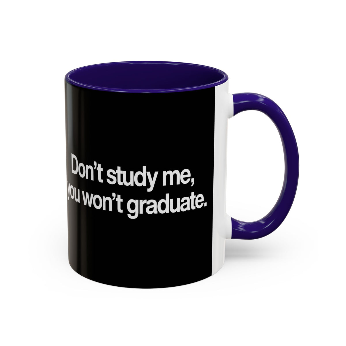 Don’t Study Me, You Won’t Graduate Accent Mug — Funny Statement Coffee Cup