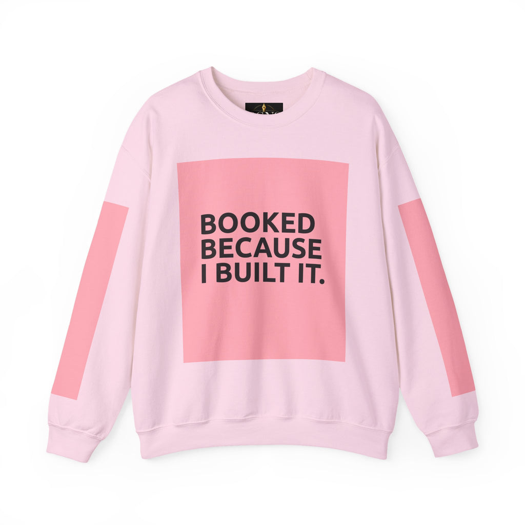 Booked Because I Built It. Crewneck Sweatshirt — Motivational Entrepreneur & Small Business Owner Sweatshirt