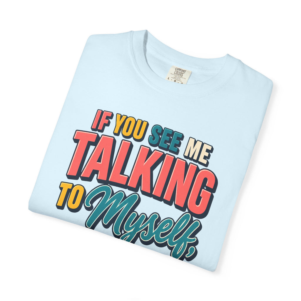 Funny Staff Meeting T-Shirt — “If You See Me Talking to Myself” Colorful Typography Graphic Tee