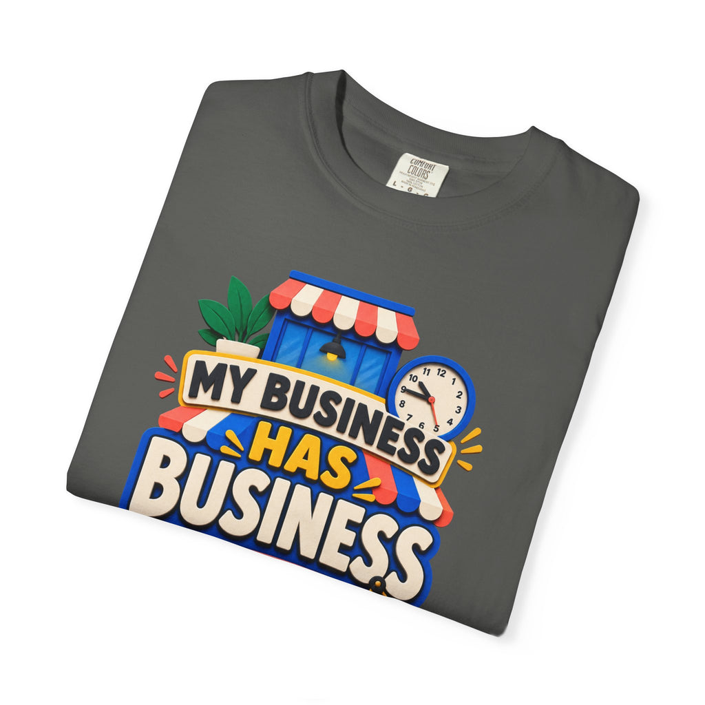 Funny Small Business Owner T-Shirt — “My Business Has Business Hours, I Do Not” Graphic Tee