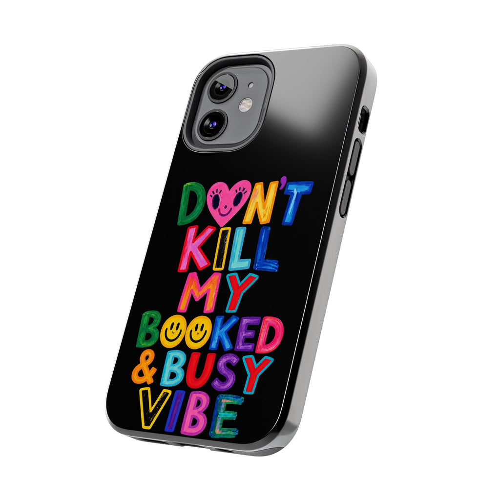 Tough Phone Case — “Don’t Kill My Booked & Busy Vibe” Colorful Protective Cover