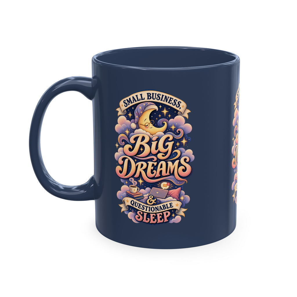 Small Business, Big Dreams & Questionable Sleep 11 oz Mug — Funny Entrepreneur Coffee Cup