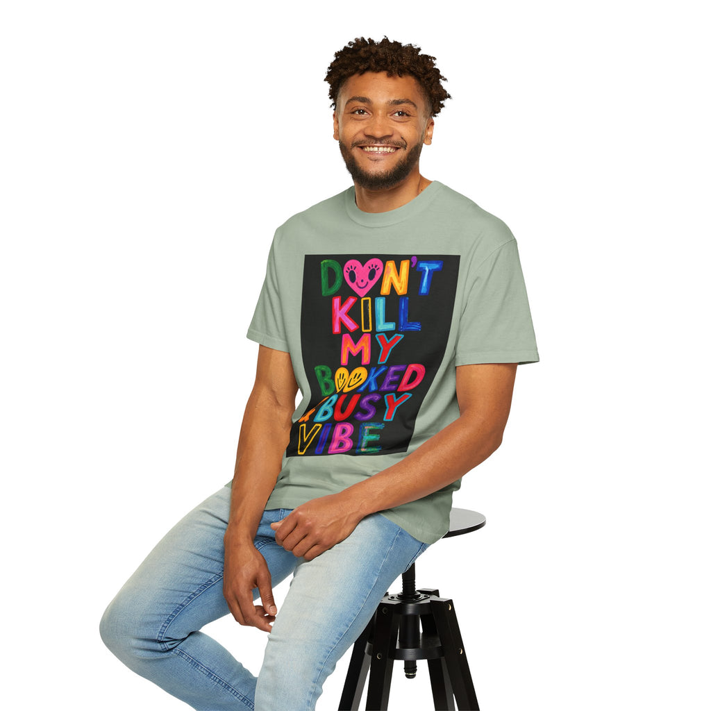Don’t Kill My Booked & Busy Vibe Garment-Dyed T-Shirt | Colorful Entrepreneur Tee