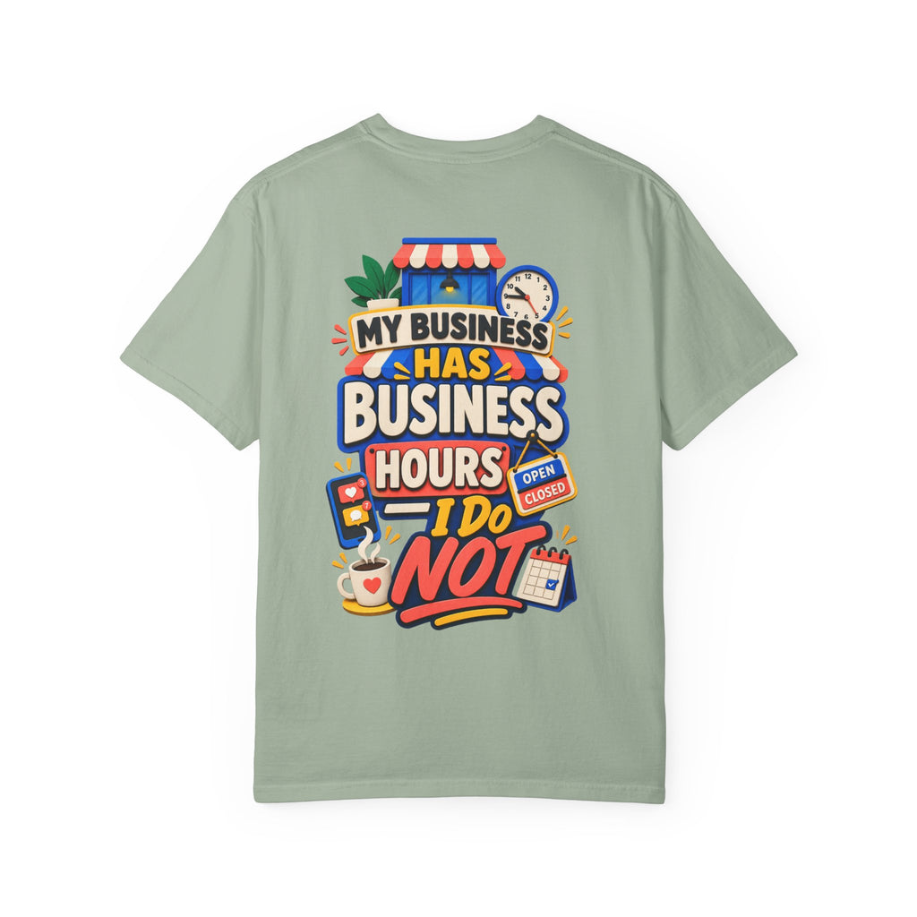 Funny Small Business Owner T-Shirt — “My Business Has Business Hours, I Do Not” Graphic Tee