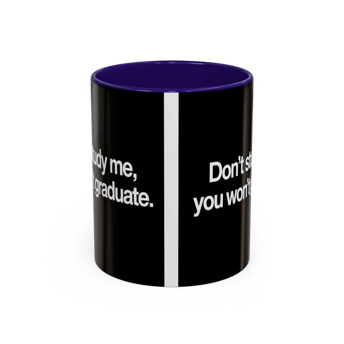 Don’t Study Me, You Won’t Graduate Accent Mug — Funny Statement Coffee Cup