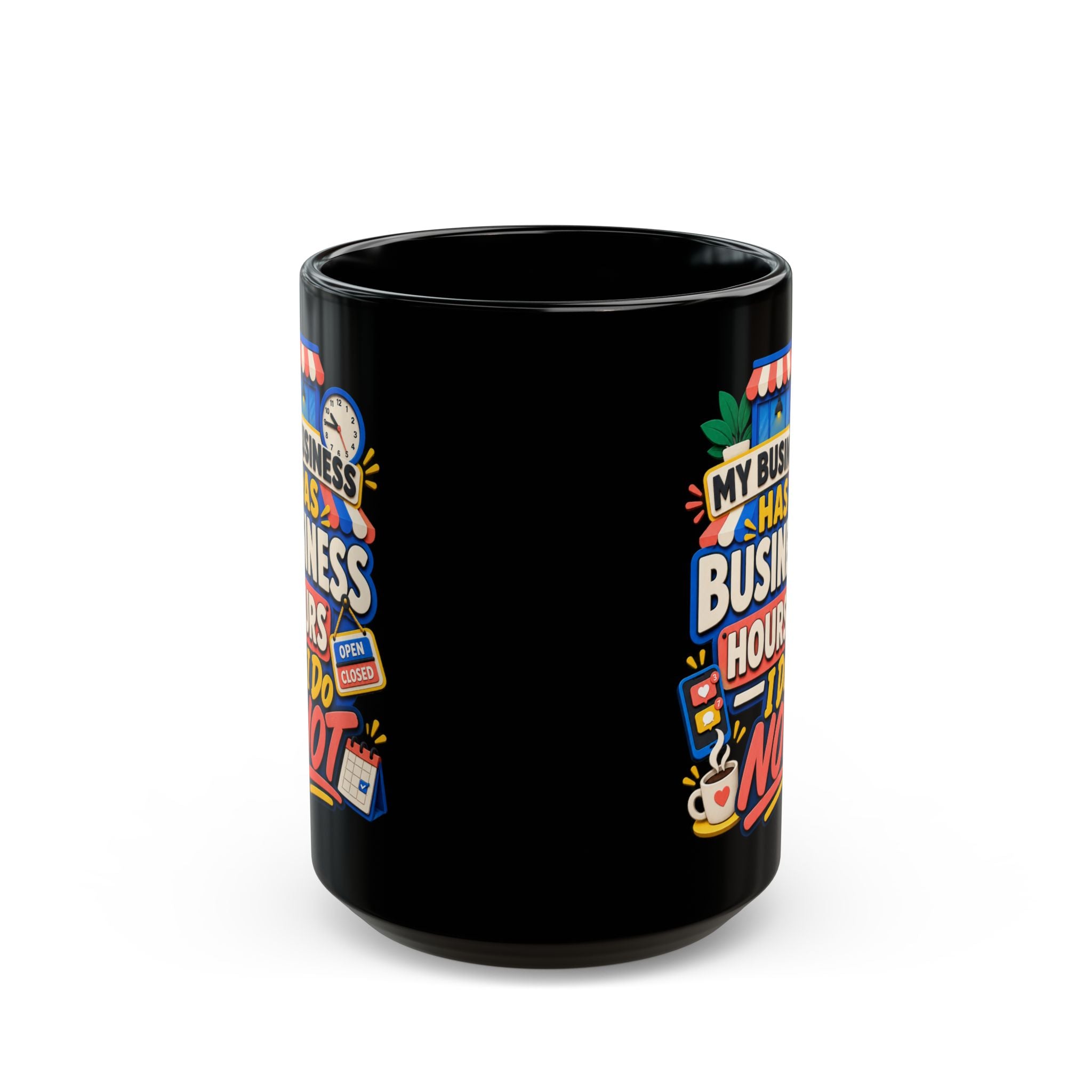 My Business Has Business Hours, I Do Not Black Mug — Funny Small Business Owner Coffee Cup