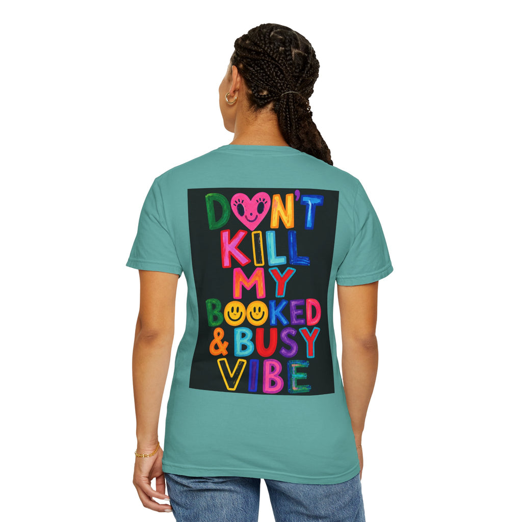 Don’t Kill My Booked & Busy Vibe Garment-Dyed T-Shirt | Colorful Entrepreneur Tee