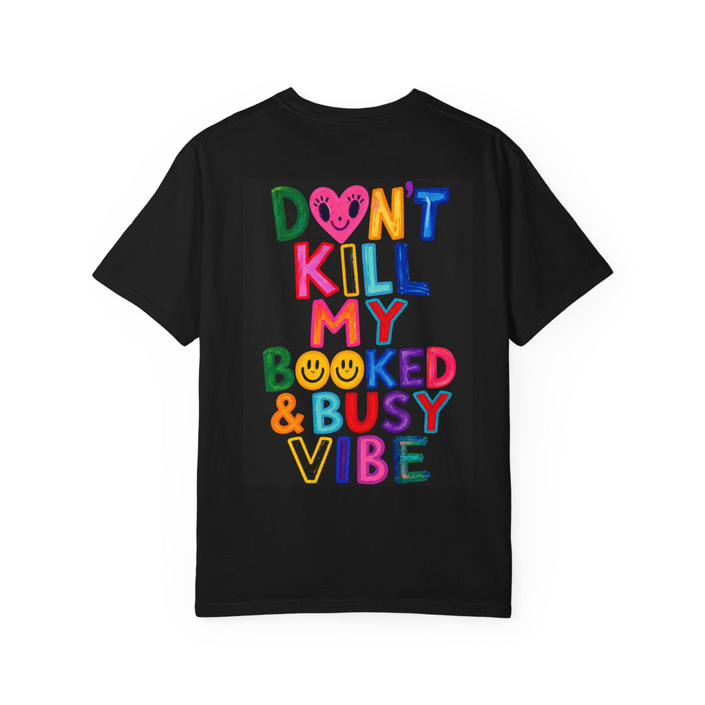 Don’t Kill My Booked & Busy Vibe Garment-Dyed T-Shirt | Colorful Entrepreneur Tee