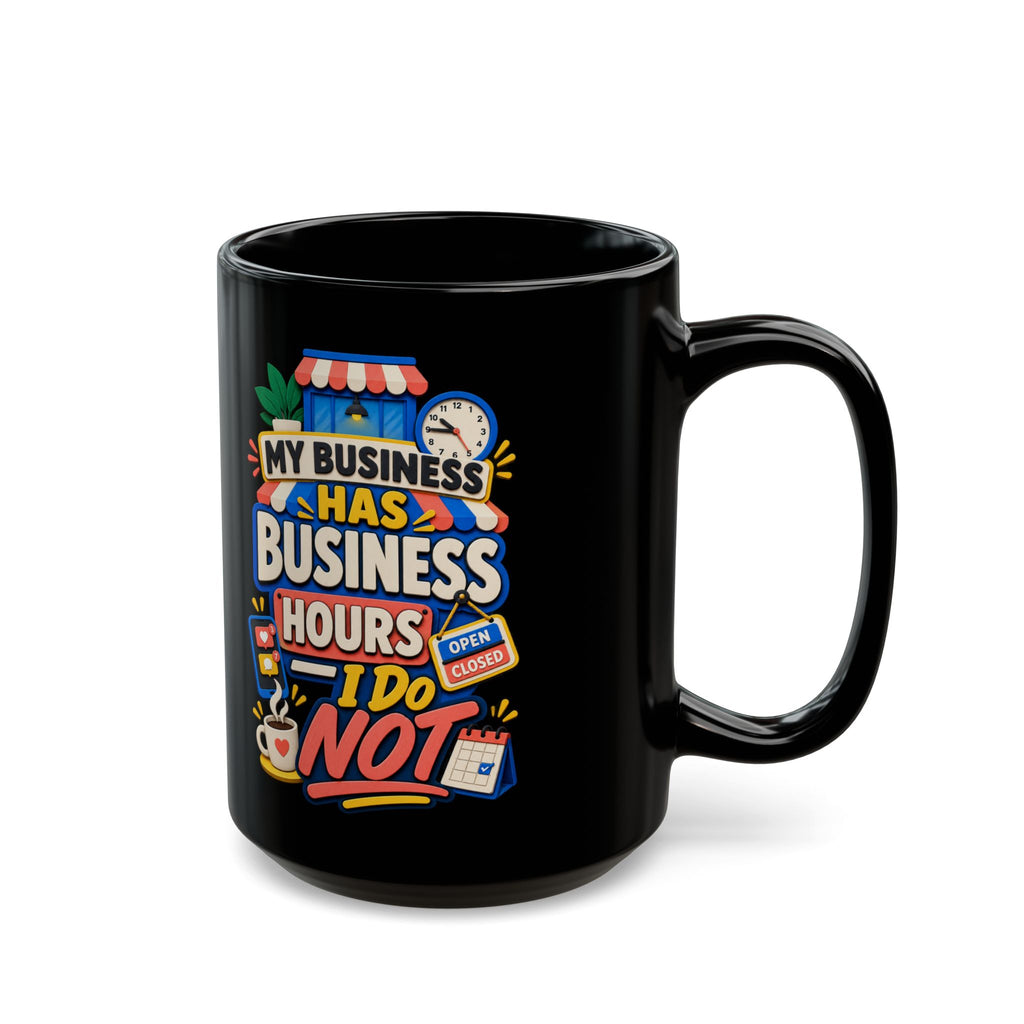 My Business Has Business Hours, I Do Not Black Mug — Funny Small Business Owner Coffee Cup