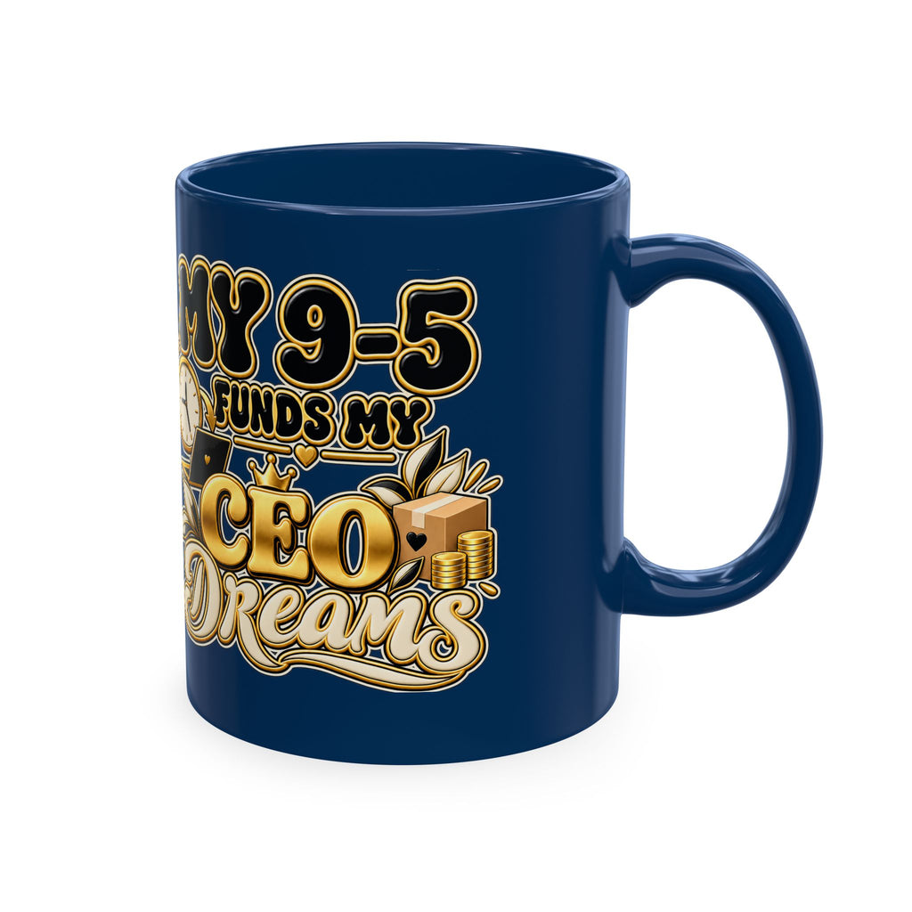 CEO Dreams Ceramic Mug — “My 9–5 Funds My CEO Dreams” Inspirational Coffee Cup