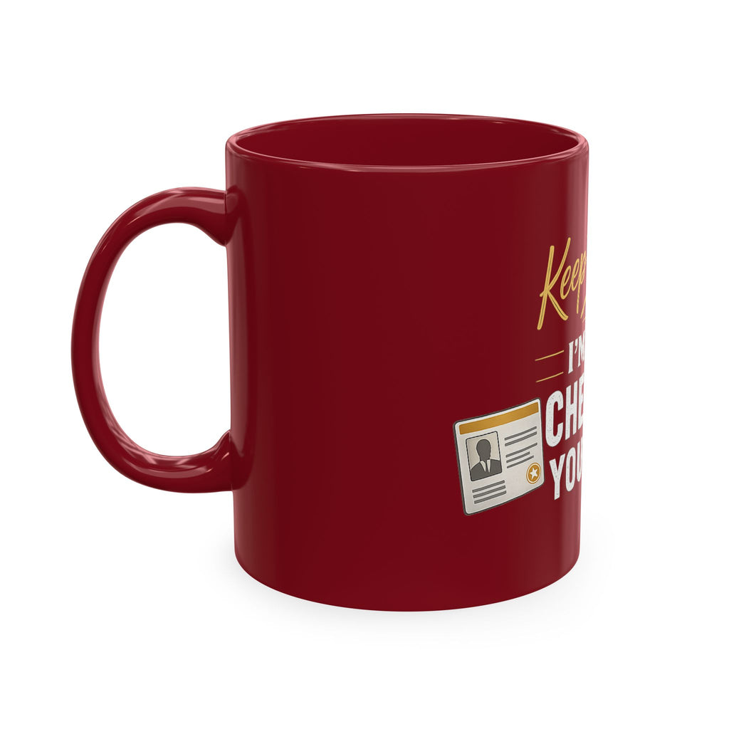 Keep Talking... I'm Still Checking Your ID. ☕👀Ceramic Mug