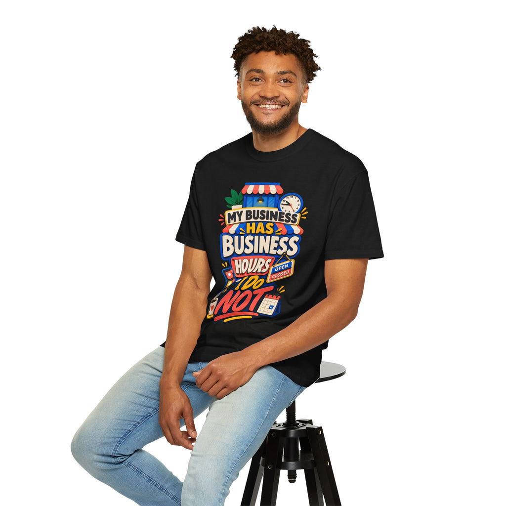Funny Small Business Owner T-Shirt — “My Business Has Business Hours, I Do Not” Graphic Tee