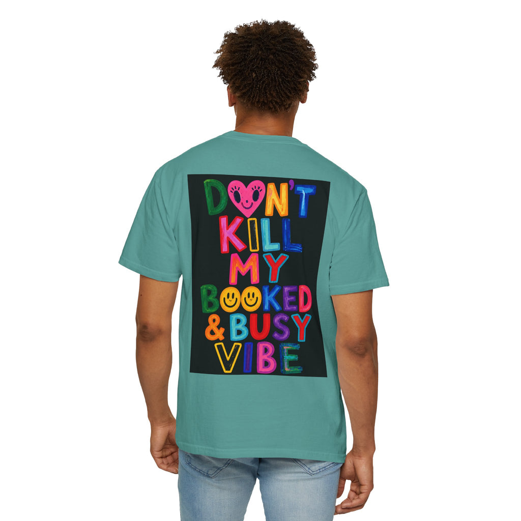 Don’t Kill My Booked & Busy Vibe Garment-Dyed T-Shirt | Colorful Entrepreneur Tee
