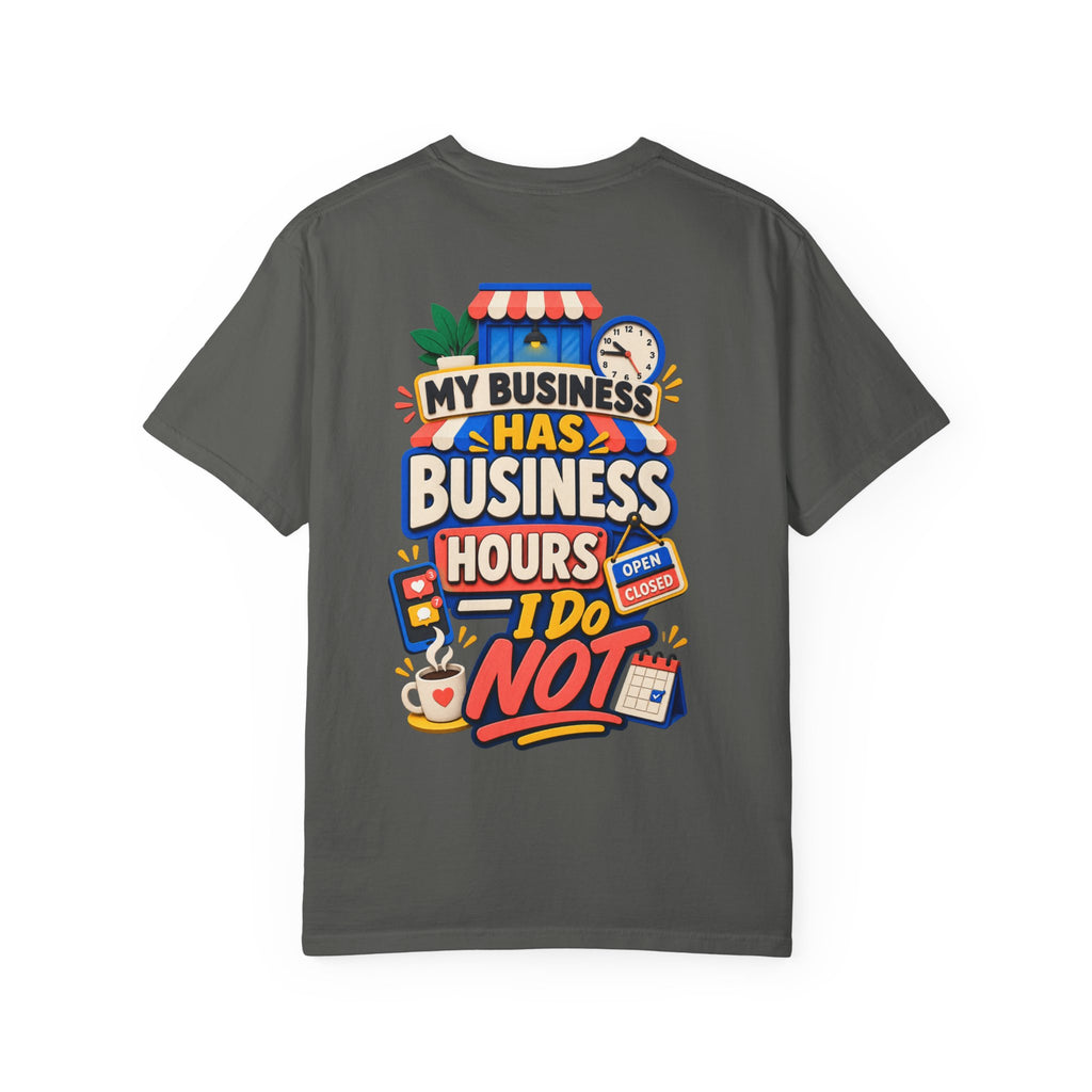 Funny Small Business Owner T-Shirt — “My Business Has Business Hours, I Do Not” Graphic Tee