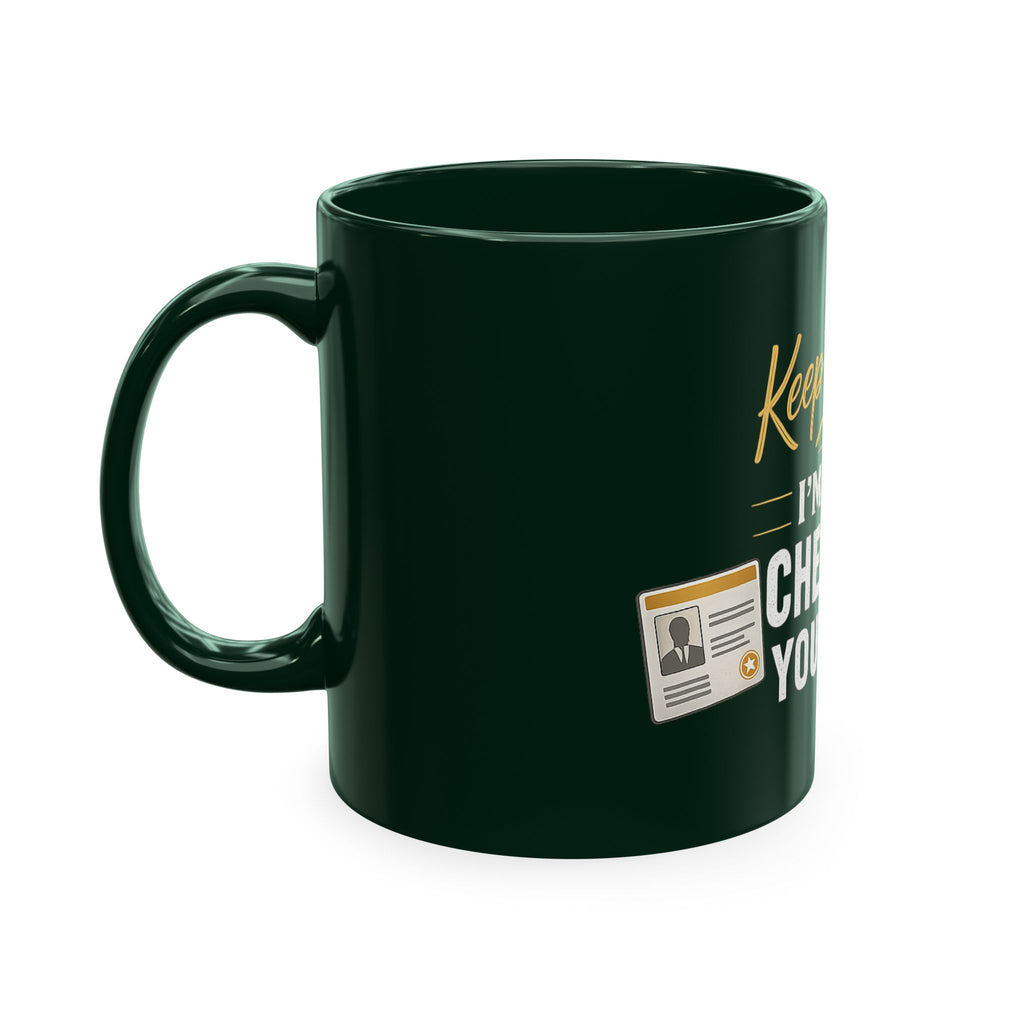 Keep Talking... I'm Still Checking Your ID. ☕👀Ceramic Mug