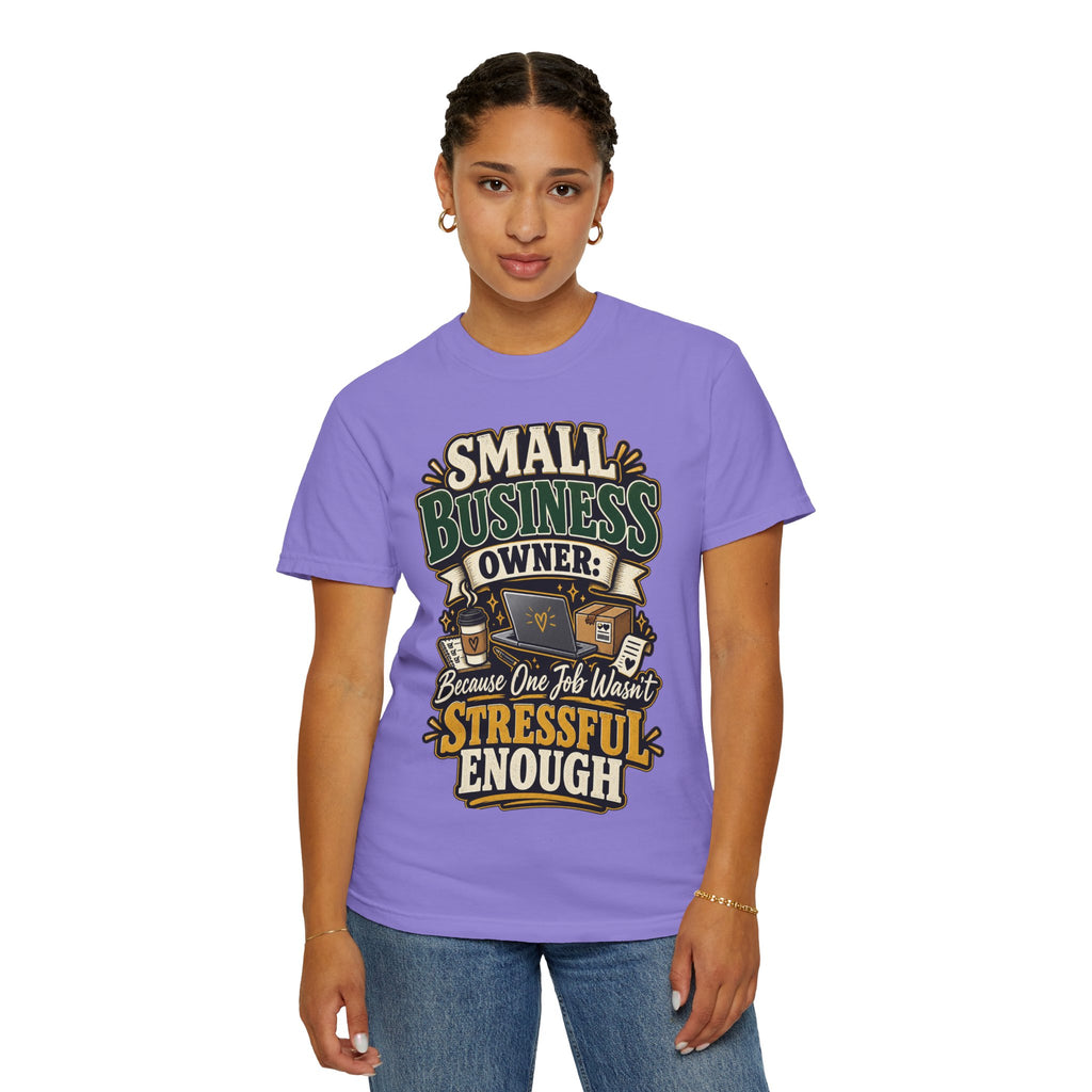 Small Business Owner Funny T-Shirt — “Because One Job Wasn’t Stressful Enough” Graphic Tee