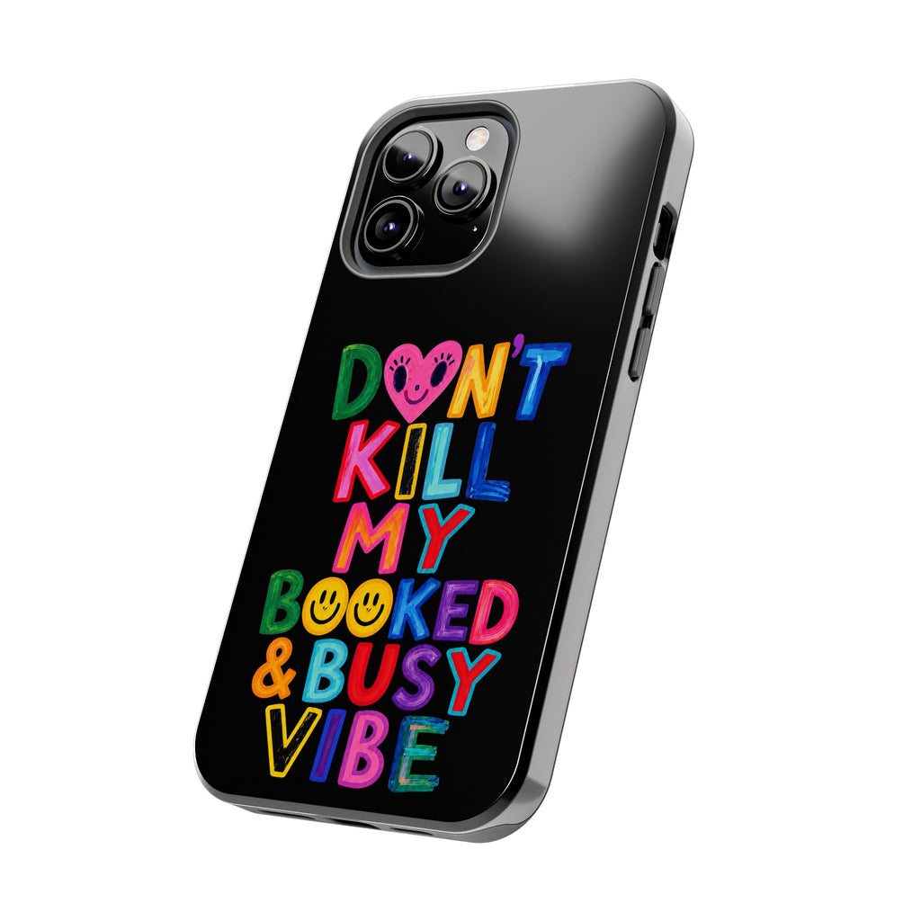 Tough Phone Case — “Don’t Kill My Booked & Busy Vibe” Colorful Protective Cover