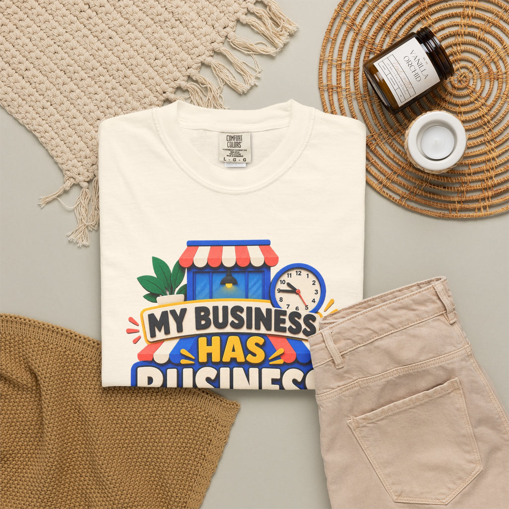 Funny Small Business Owner T-Shirt — “My Business Has Business Hours, I Do Not” Graphic Tee