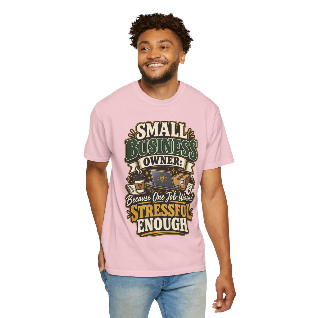Small Business Owner Funny T-Shirt — “Because One Job Wasn’t Stressful Enough” Graphic Tee