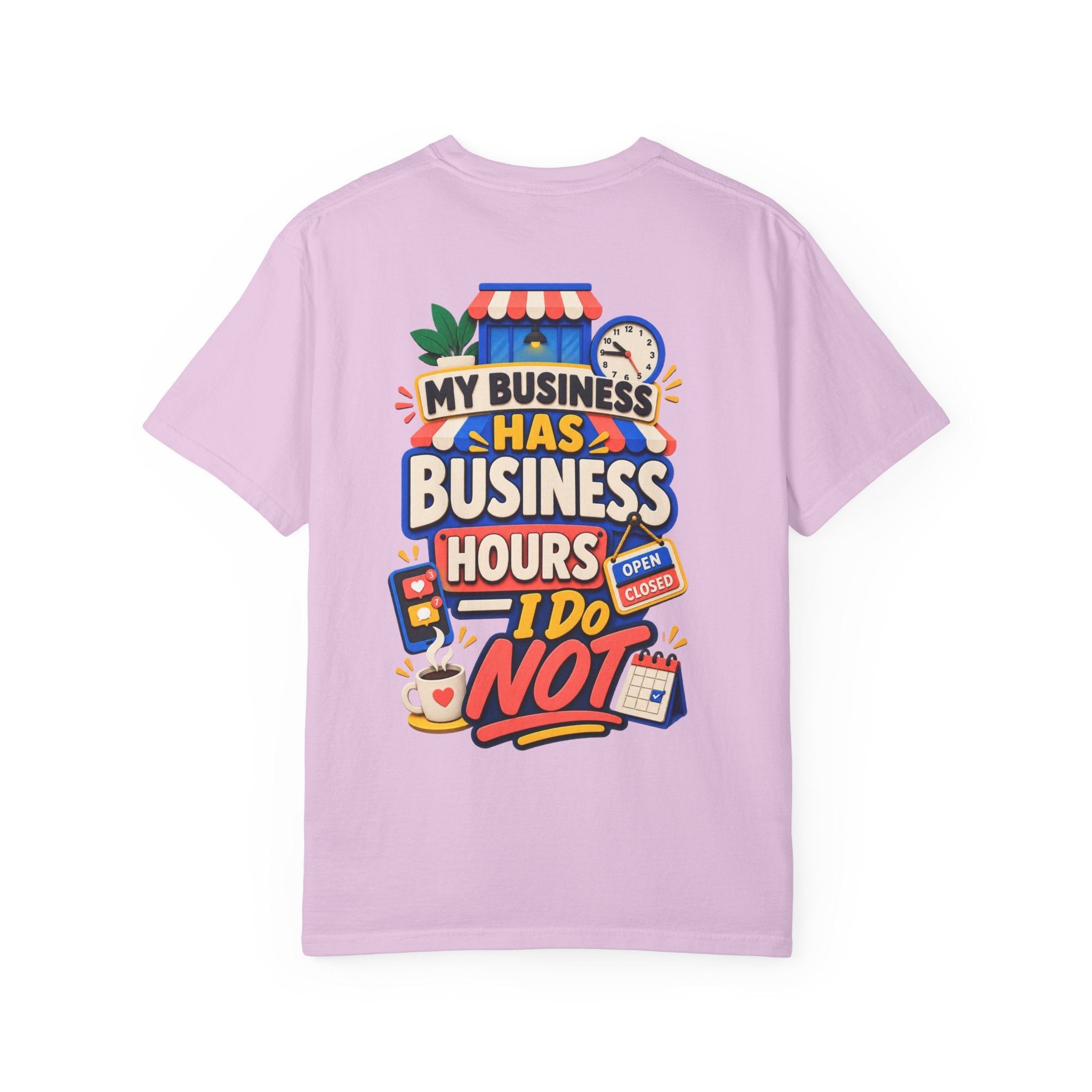 Funny Small Business Owner T-Shirt — “My Business Has Business Hours, I Do Not” Graphic Tee