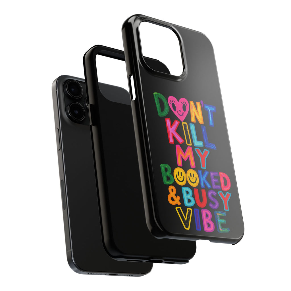 Tough Phone Case — “Don’t Kill My Booked & Busy Vibe” Colorful Protective Cover