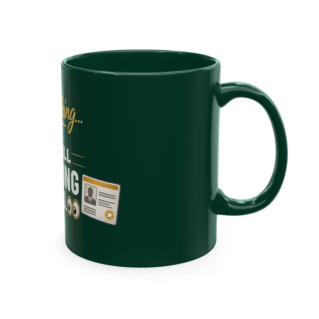 Keep Talking... I'm Still Checking Your ID. ☕👀Ceramic Mug