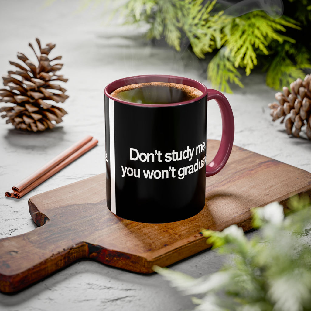 Don’t Study Me, You Won’t Graduate Accent Mug — Funny Statement Coffee Cup