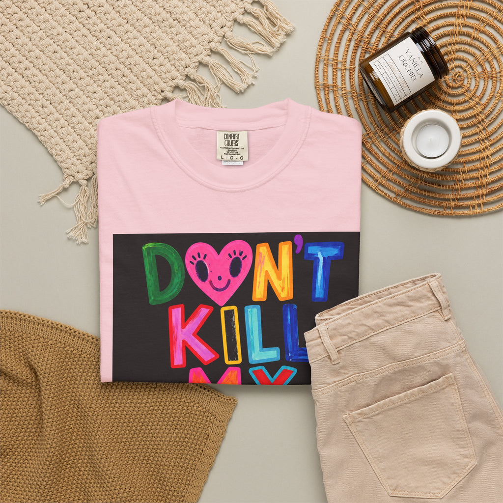 Don’t Kill My Booked & Busy Vibe Garment-Dyed T-Shirt | Colorful Entrepreneur Tee