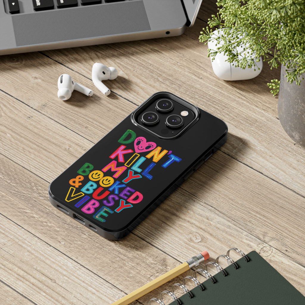 Tough Phone Case — “Don’t Kill My Booked & Busy Vibe” Colorful Protective Cover