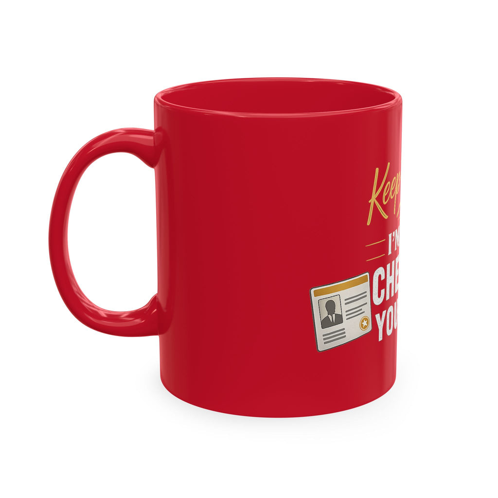 Keep Talking... I'm Still Checking Your ID. ☕👀Ceramic Mug
