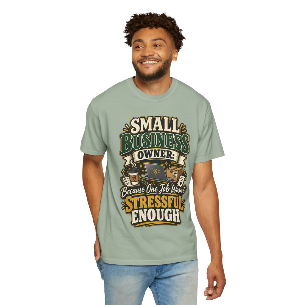 Small Business Owner Funny T-Shirt — “Because One Job Wasn’t Stressful Enough” Graphic Tee
