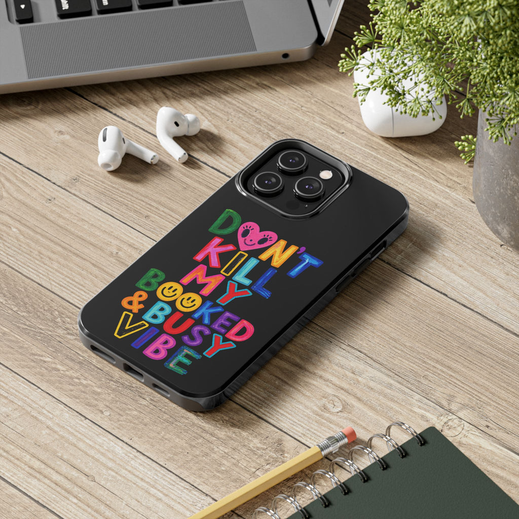 Tough Phone Case — “Don’t Kill My Booked & Busy Vibe” Colorful Protective Cover