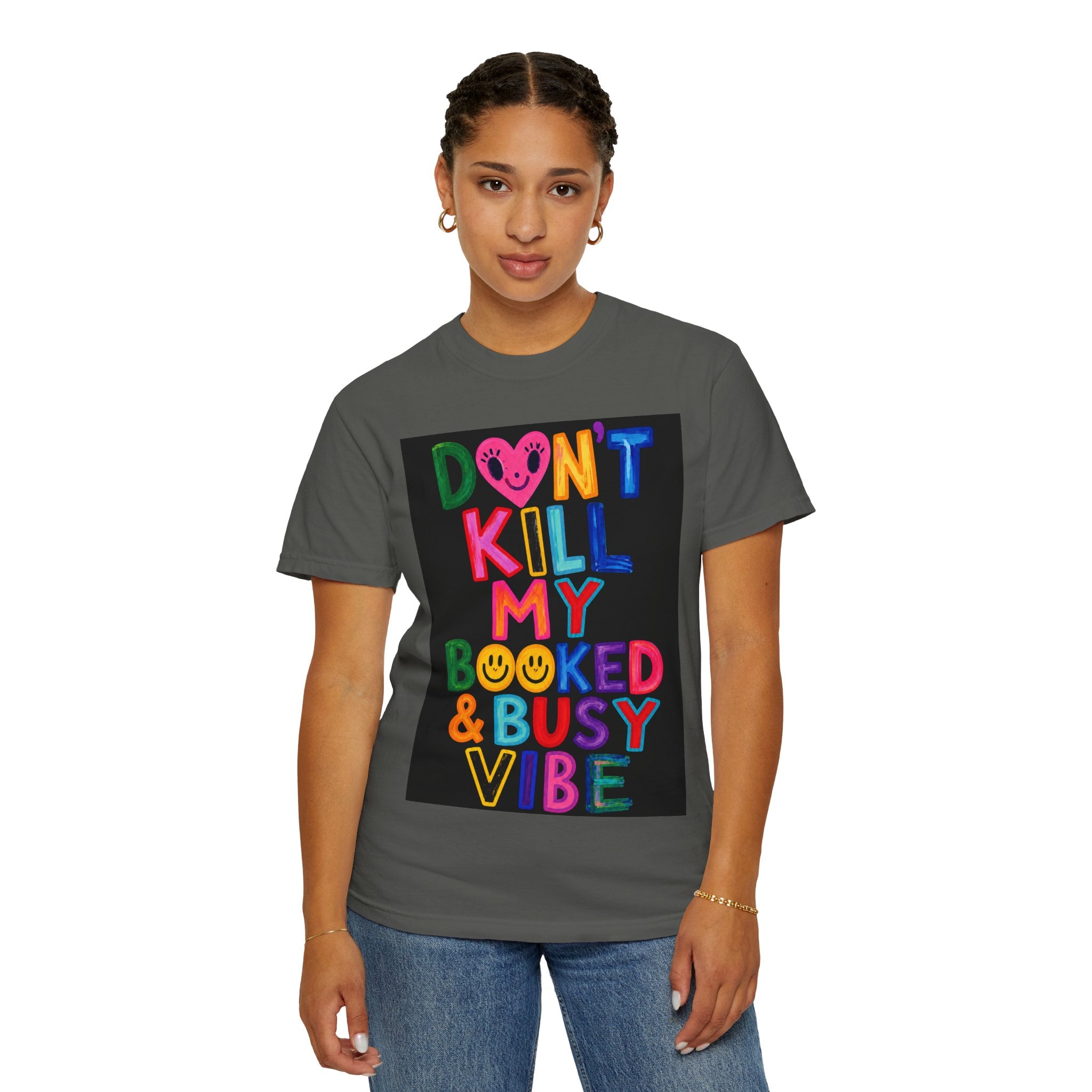 Don’t Kill My Booked & Busy Vibe Garment-Dyed T-Shirt | Colorful Entrepreneur Tee