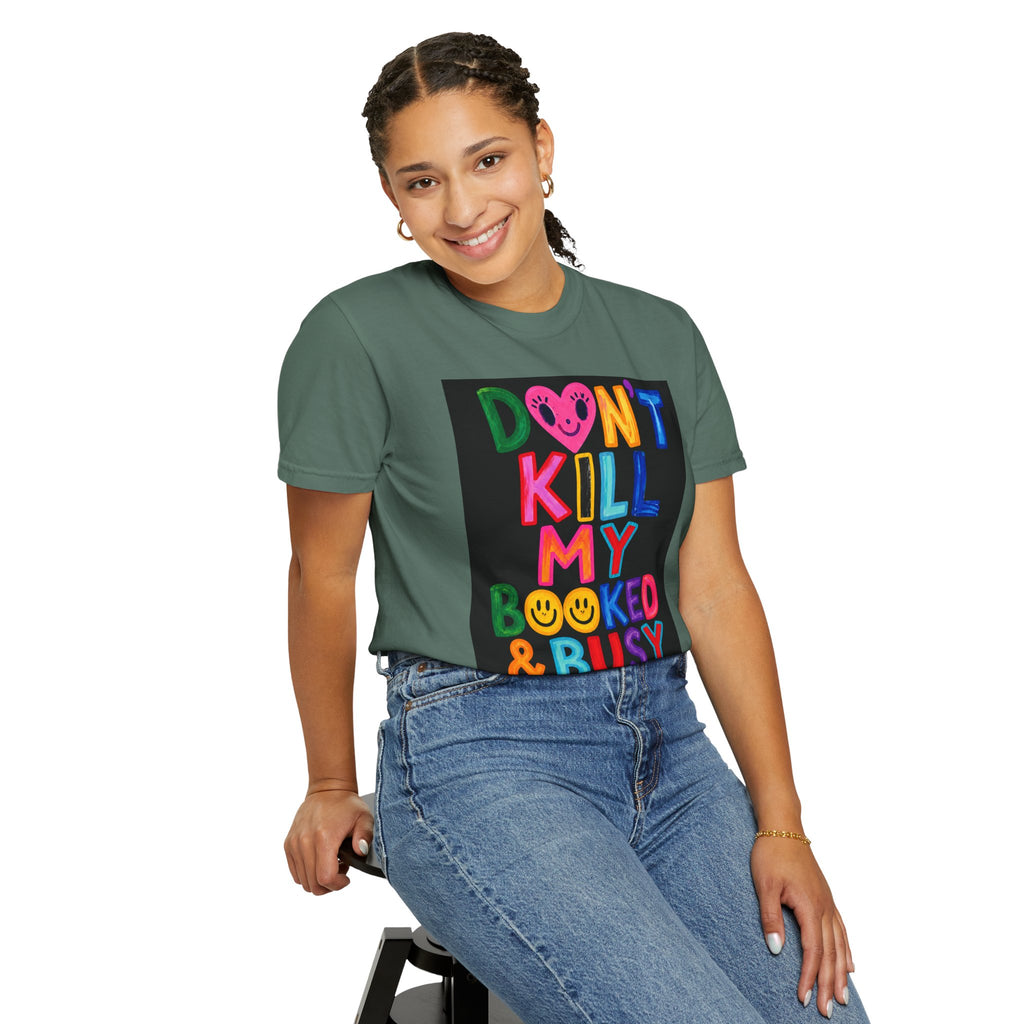 Don’t Kill My Booked & Busy Vibe Garment-Dyed T-Shirt | Colorful Entrepreneur Tee