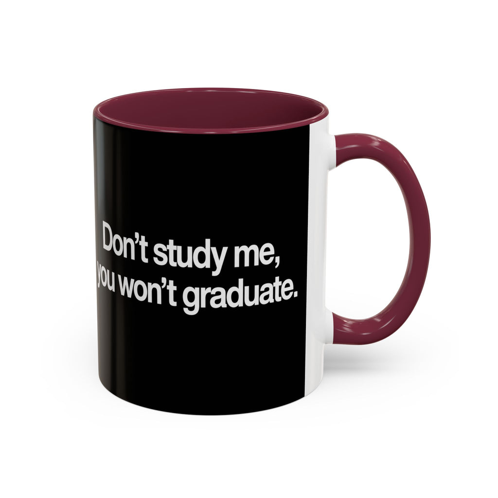 Don’t Study Me, You Won’t Graduate Accent Mug — Funny Statement Coffee Cup