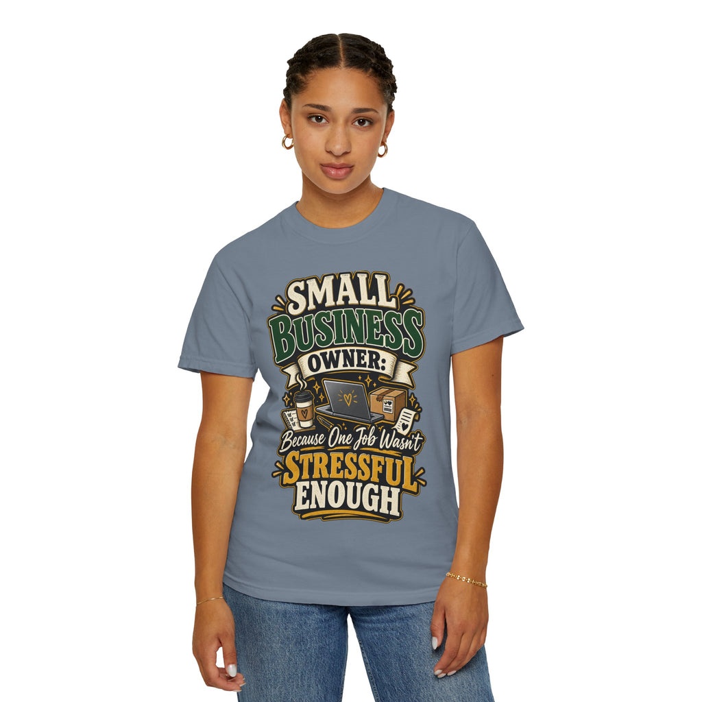 Small Business Owner Funny T-Shirt — “Because One Job Wasn’t Stressful Enough” Graphic Tee