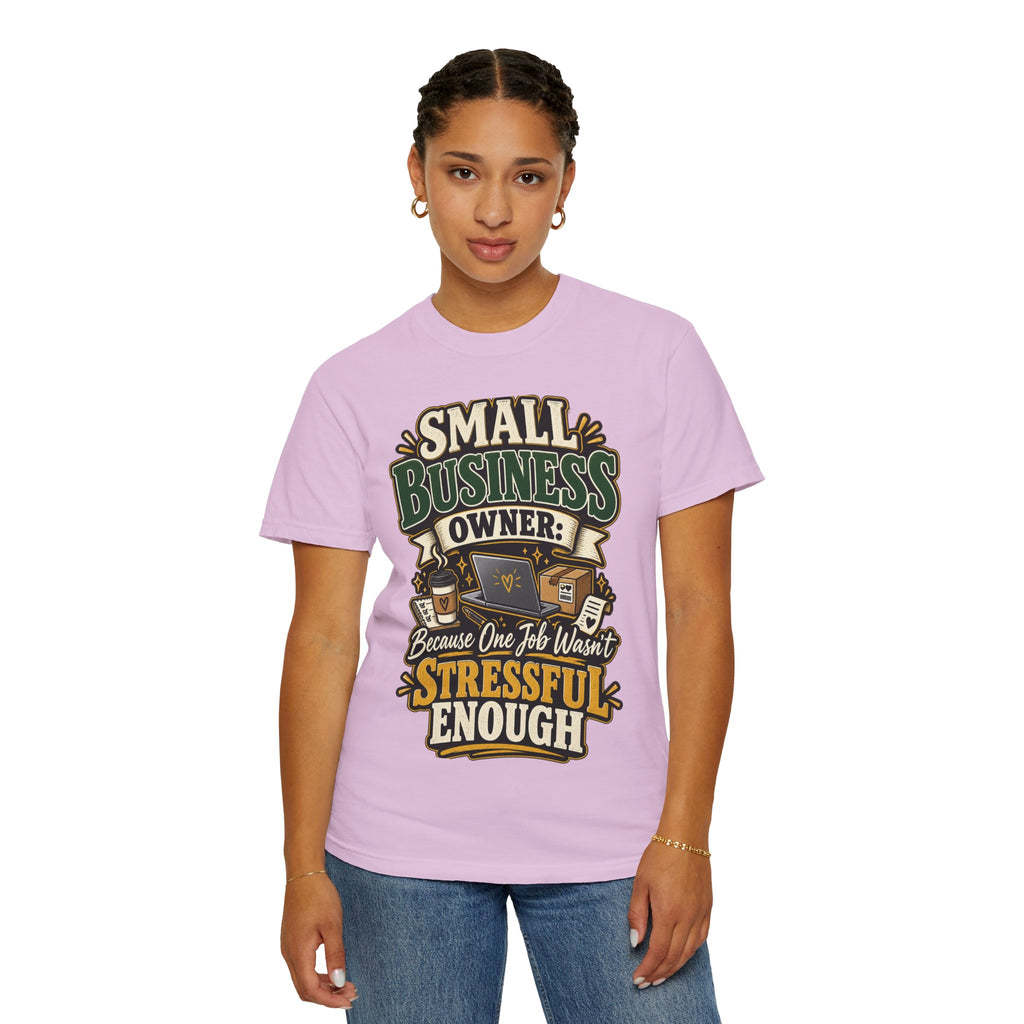 Small Business Owner Funny T-Shirt — “Because One Job Wasn’t Stressful Enough” Graphic Tee
