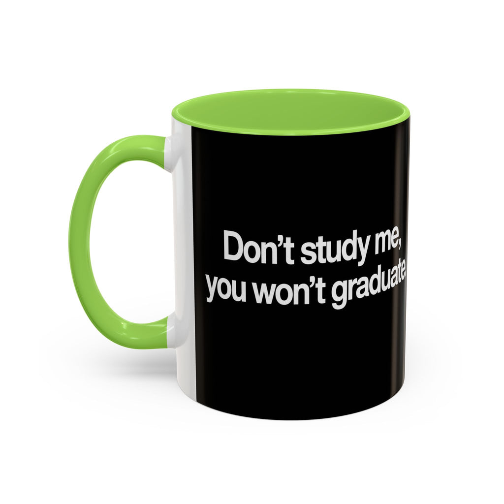 Don’t Study Me, You Won’t Graduate Accent Mug — Funny Statement Coffee Cup